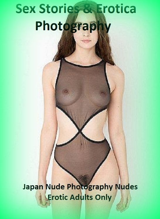 Sex Stories & Erotica Photography: Japan Nude Photography Nudes Erotic Adults Only ( Erotic Photography, Erotic Stories, Nude Photos, Naked , Adult Nudes, Breast, Domination, Bare Ass, Lesbian, She-male)