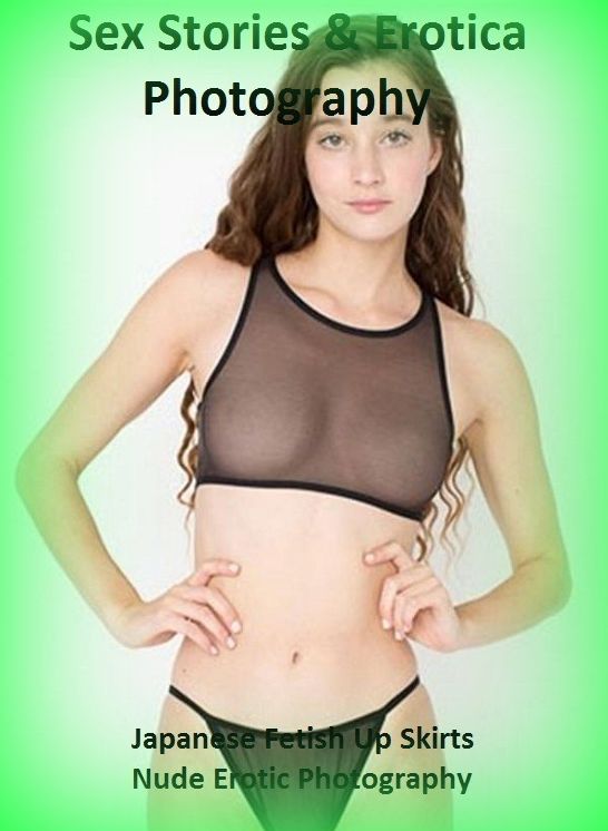 Sex Stories & Erotica Photography: Japanese Fetish Up Skirts Nude Erotic Photography ( Erotic Photography, Erotic Stories, Nude Photos, Naked , Adult Nudes, Breast, Domination, Bare Ass, Lesbian, She-male)