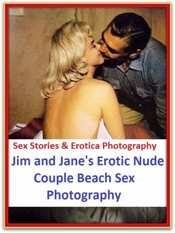 Sex Stories & Erotica Photography: Jim and Erotic Nude Couple Beach Sex Photography ( Erotic Photography, Erotic Stories, Nude Photos, Naked , Adult Nudes, Breast, Domination, Bare Ass, Lesbian, She-male)