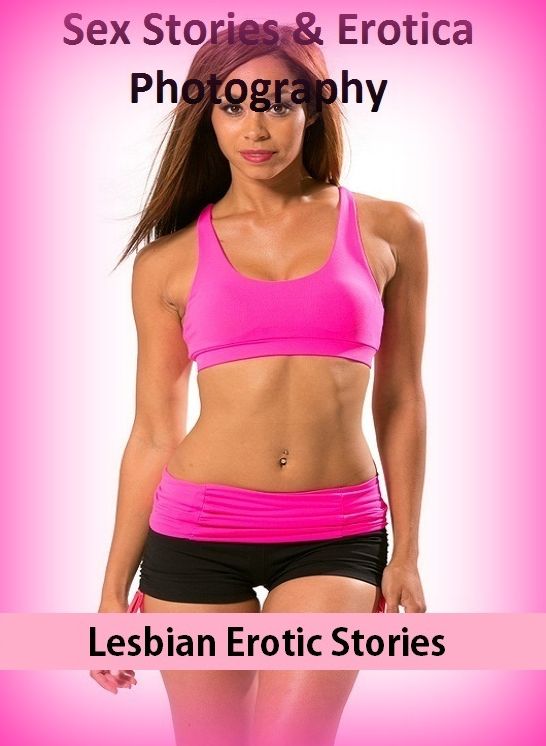 Sex Stories & Erotica Photography: Lesbian Erotic Stories ( Erotic Photography, Erotic Stories, Nude Photos, Naked , Adult Nudes, Breast, Domination, Bare Ass, Lesbian, She-male)
