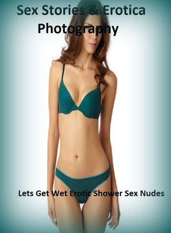 Sex Stories & Erotica Photography: Lets Get Wet Erotic Shower Sex Nudes ( Erotic Photography, Erotic Stories, Nude Photos, Naked , Adult Nudes, Breast, Domination, Bare Ass, Lesbian, She-male)
