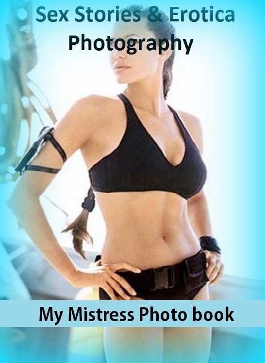 Sex Stories & Erotica Photography: My Mistress Photo book ( Erotic Photography, Erotic Stories, Nude Photos, Naked , Adult Nudes, Breast, Domination, Bare Ass, Lesbian, She-male)