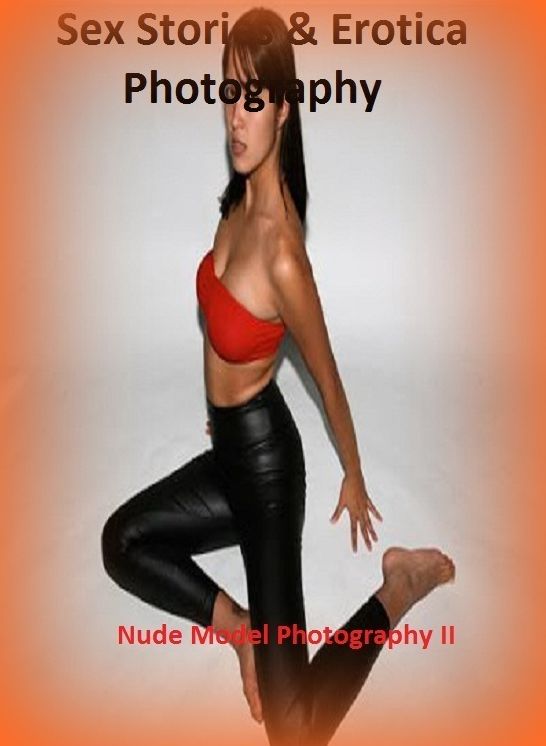 Sex Stories & Erotica Photography: Nude Model Photography II (BEST OF 2012) ( Erotic Photography, Erotic Stories, Nude Photos, Naked , Adult Nudes, Breast, Domination, Bare Ass, Lesbian, She-male)