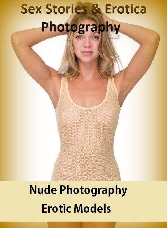 Sex Stories & Erotica Photography: Nude Photography Erotic Models ( Erotic Photography, Erotic Stories, Nude Photos, Naked , Adult Nudes, Breast, Domination, Bare Ass, Lesbian, She-male)