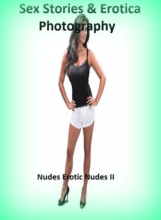 Sex Stories & Erotica Photography: Nudes Erotic Nudes II ( Erotic Photography, Erotic Stories, Nude Photos, Naked , Adult Nudes, Breast, Domination, Bare Ass, Lesbian, She-male)