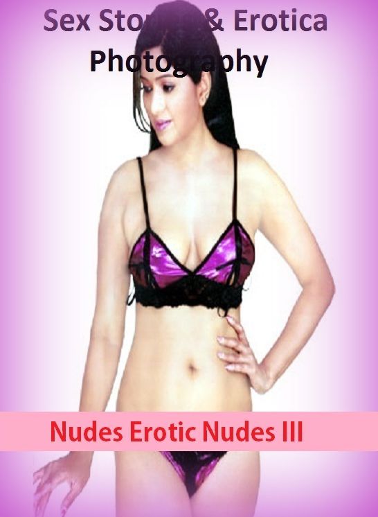 Sex Stories & Erotica Photography: Nudes Erotic Nudes III ( Erotic Photography, Erotic Stories, Nude Photos, Naked , Adult Nudes, Breast, Domination, Bare Ass, Lesbian, She-male)