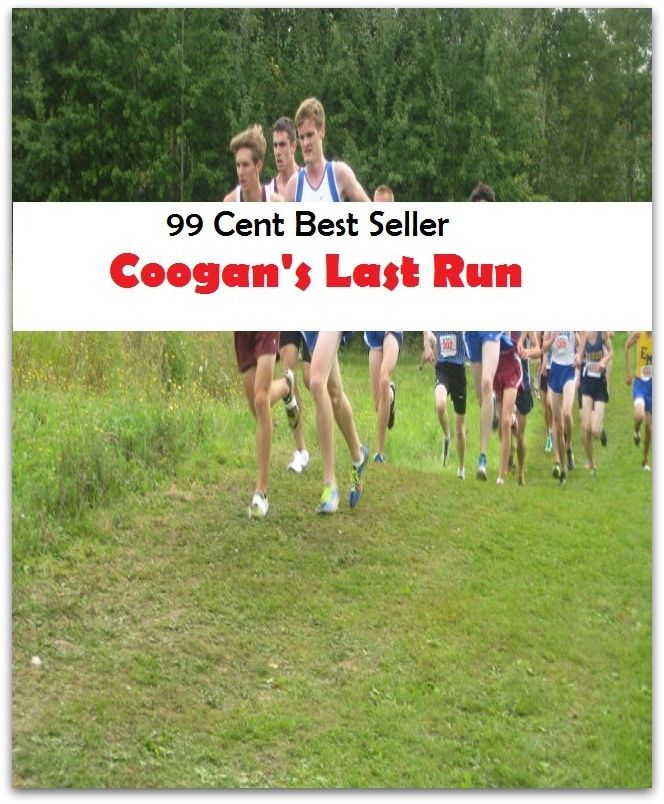 99 Cent Best Seller Adventure, Horror, Mystery Classics Best Seller's for 99 Cents Coogan's Last Run ( adventure, fantasy, romantic, action, fiction, humorous, historical, romantic, thriller, crime, journey, science fiction, amazing )