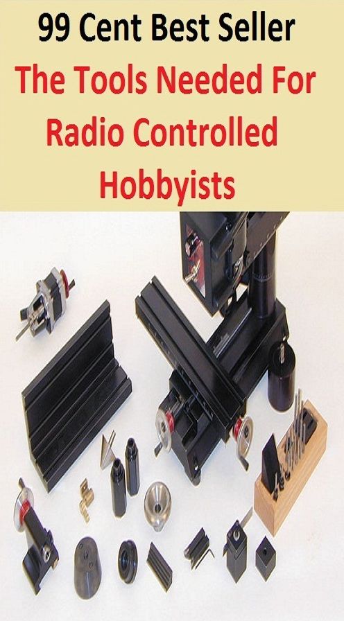 99 Cent Best Seller The Tools Needed For Radio Controlled Hobbyists (Transmission,wireless,Marconi,radiotelegraph,radiotelegraphy,radiotelephone,receiver,telegraphy,telephony,Walkman,AM-FM)