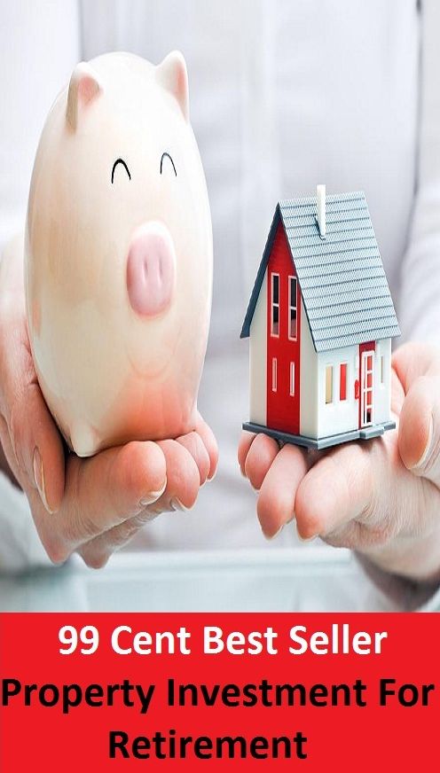 99 Cent Best Seller Property Investment For Retirement (Evacuation,pullout,withdrawal,ebb,fallback,flight,pullback,canceling,invalidation,elimination,dissolution,)