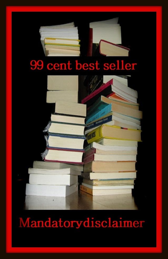 99 Cent Best Seller Mandatory disclaimer (clause, retraction, waiver, abjuration, abnegation, denial, disavowal, dissociation, renunciation, controversion, declination, disallowance)