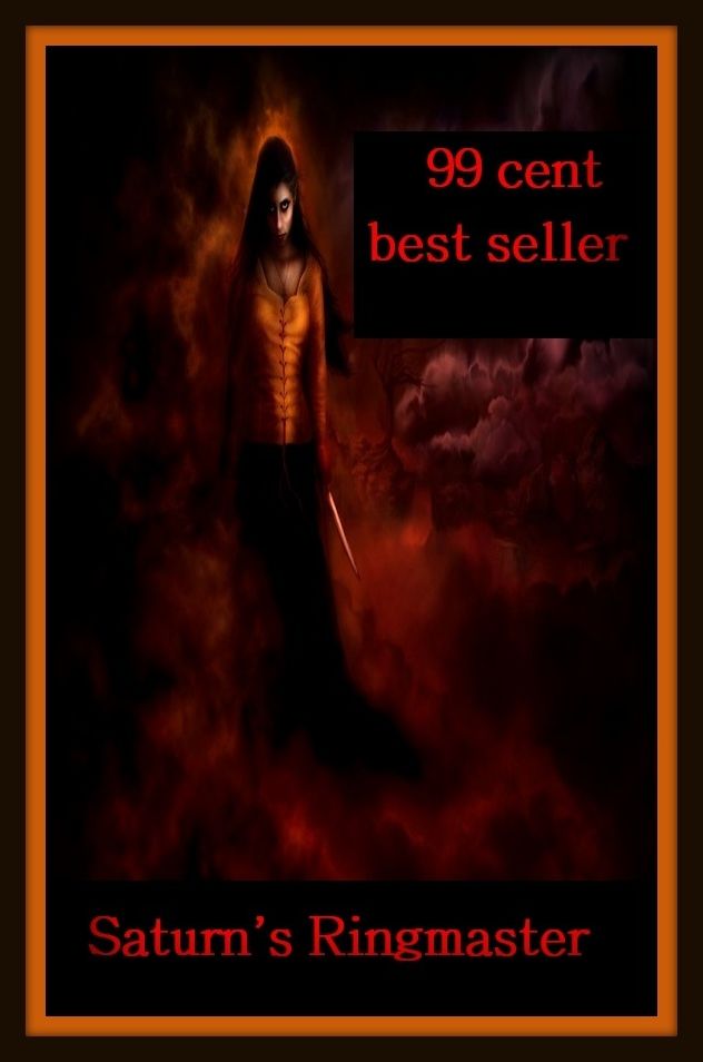 99 Cent Best Seller Adventure, Horror, Mystery Classics Best Seller's for 99 Cents Saturn's Ringmaster ( adventure, fantasy, romantic, action, fiction, humorous, historical, detective, thriller, crime, journey, science fiction, amazing )