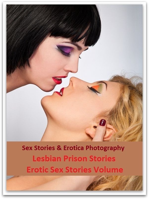Sex Stories & Erotica Photography: Lesbian Prison Stories Erotic Sex Stories Volume 6 of 17 ( Erotic Photography, Erotic Stories, Nude Photos, Naked , Adult Nudes, Breast, Domination, Bare Ass, Lesbian, She-male)