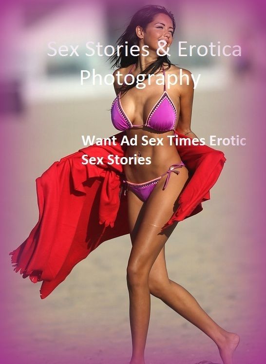 Sex Stories & Erotica Photography: Want Ad Sex Times Erotic Sex Stories ( Erotic Photography, Erotic Stories, Nude Photos, Naked , Adult Nudes, Breast, Domination, Bare Ass, Lesbian, She-male)