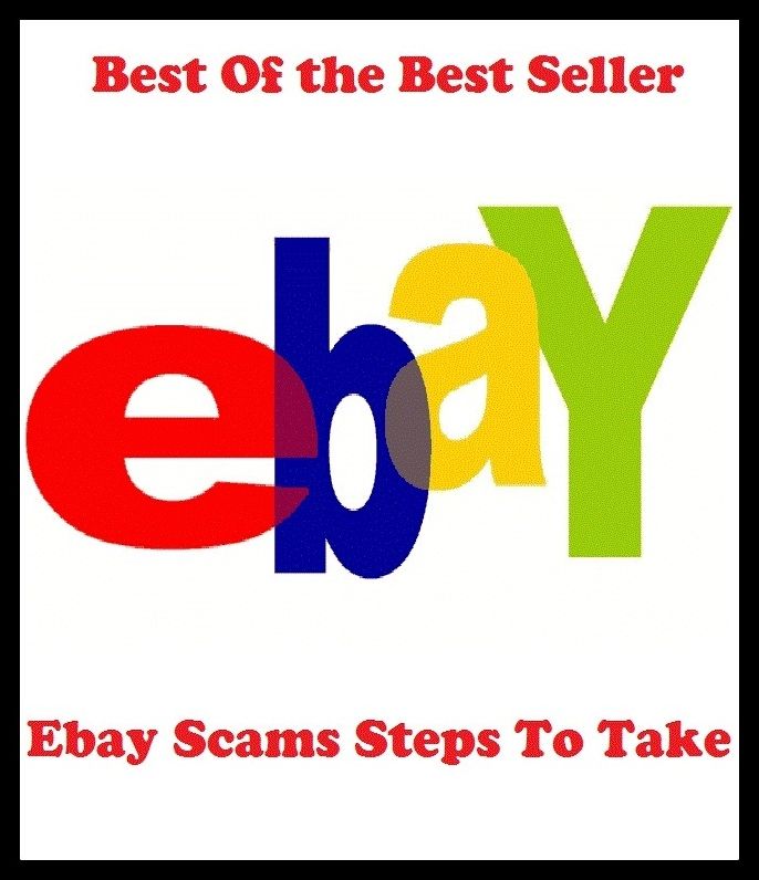 Best of the Best Sellers Ebay Scams Steps To Take (multinational corporation, e-commerce company, sales services, online auction, online classified advertisements, online services, buy and sell, online trading, Perfect Store, style listings)