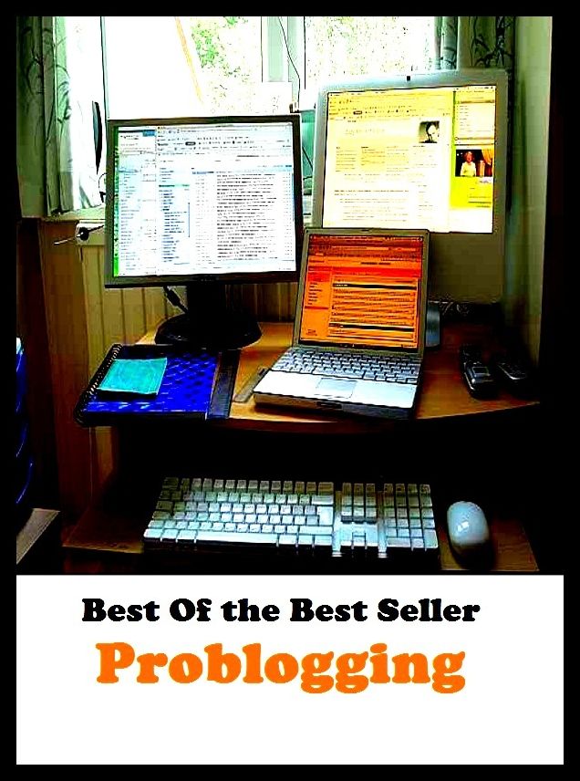 Best of the Best Sellers Problogging (online journal, diary, journal, record, site, ground, station, layout, position, home, fix, locale, post, locus)