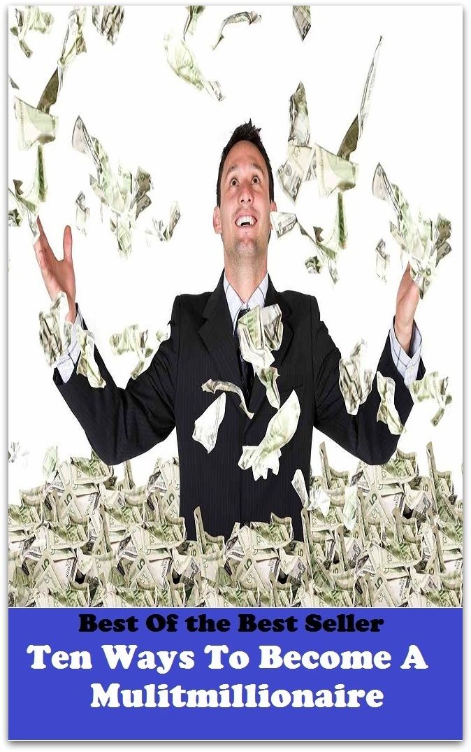 Best of the best sellers Ten Ways To Become A Mulitmillionaire ( way, method, means, technique, mode, system, approach, manner, line of attack, routine )