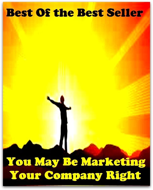 Best of the best sellers You May Be Marketing Your Company Right ( selling, sales, sell, salted, sold, vented, marketing, purchase, sell-off, auction, resale, trading, dirty )