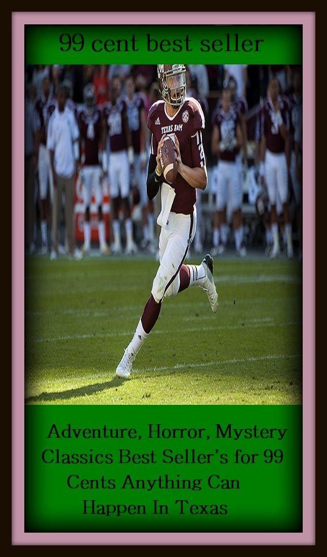 Adventure: 99 cent best seller Adventure, Horror, Mystery Classics Best Seller's for 99 Cents Anything Can Happen In Texas (Mystery, romance, action, adventure, war thriller, horror, thriller, suspense, devil, hell, death )