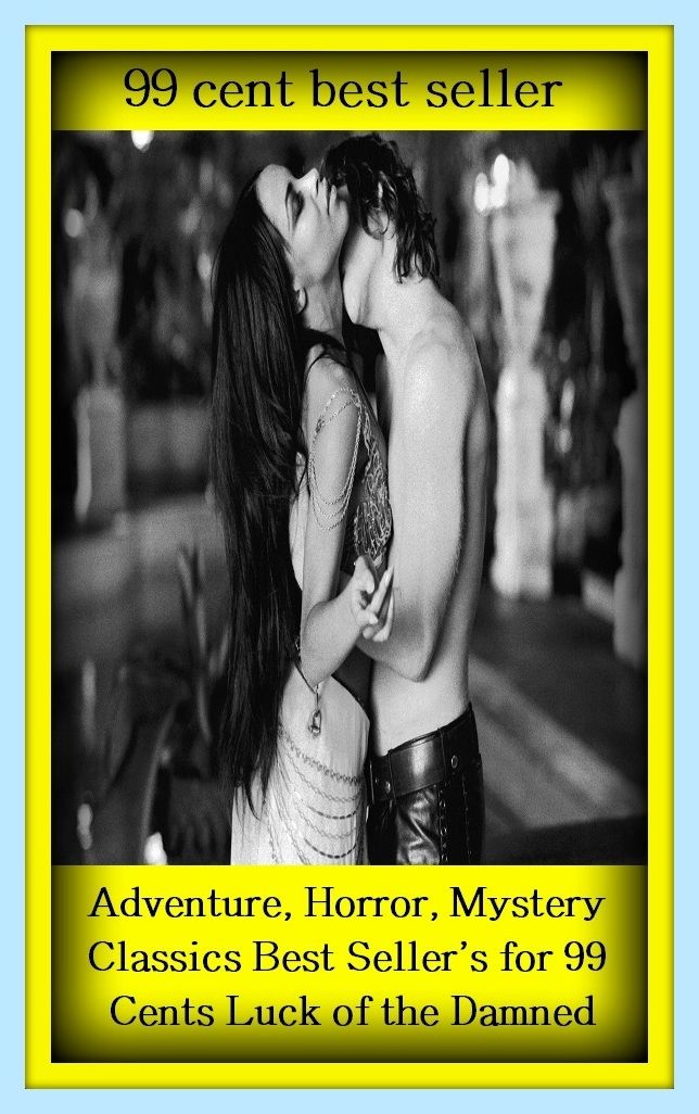 99 cent best seller Adventure, Horror, Mystery Classics Best Seller's for 99 Cents Luck of the Damned (Mystery, adventure, war thriller, horror, thriller, suspense, Dracula, vampire, devil, hell, death )