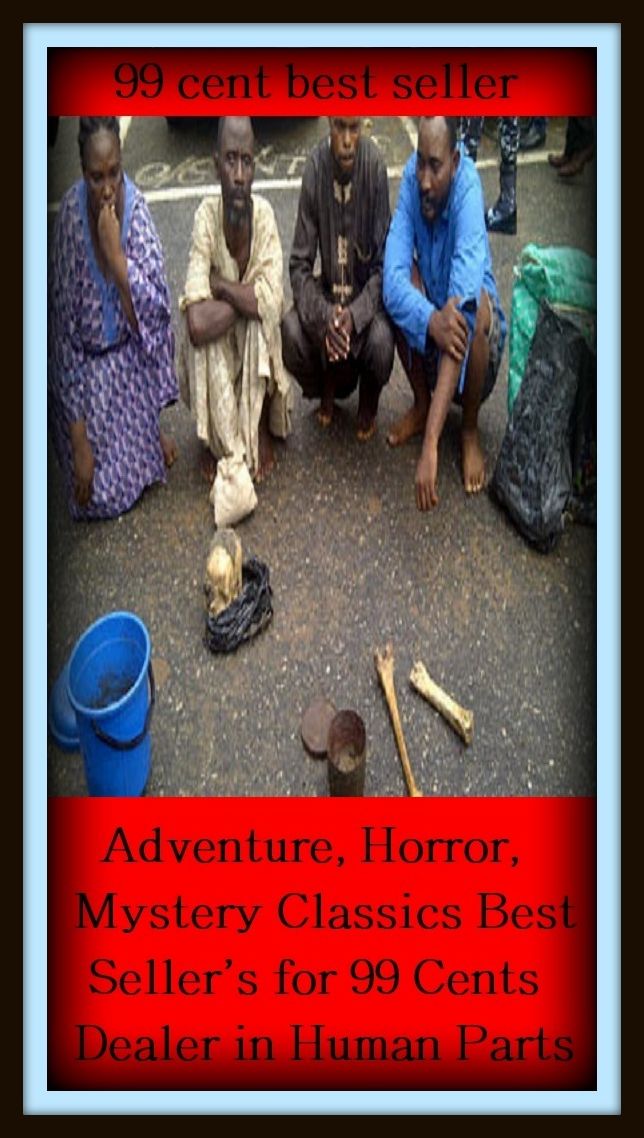 Adventure: 99 Cent Best Seller Adventure, Horror, Mystery Classics Best Seller's for 99 Cents Dealer in Human Parts ( adventure, fantasy, romantic, action, fiction, humorous, historical, romantic, thriller, crime, journey, battle, war, amazing )