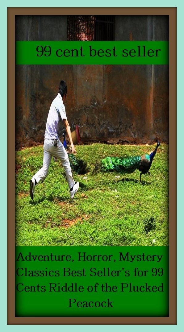 99 cent best seller Adventure, Horror, Mystery Classics Best Seller's for 99 Cents Riddle of the Plucked Peacock(riddick,riddim,ridding,riddle,riddle canon,riddle stick,riddled,riddlelike,riddler,riddles)