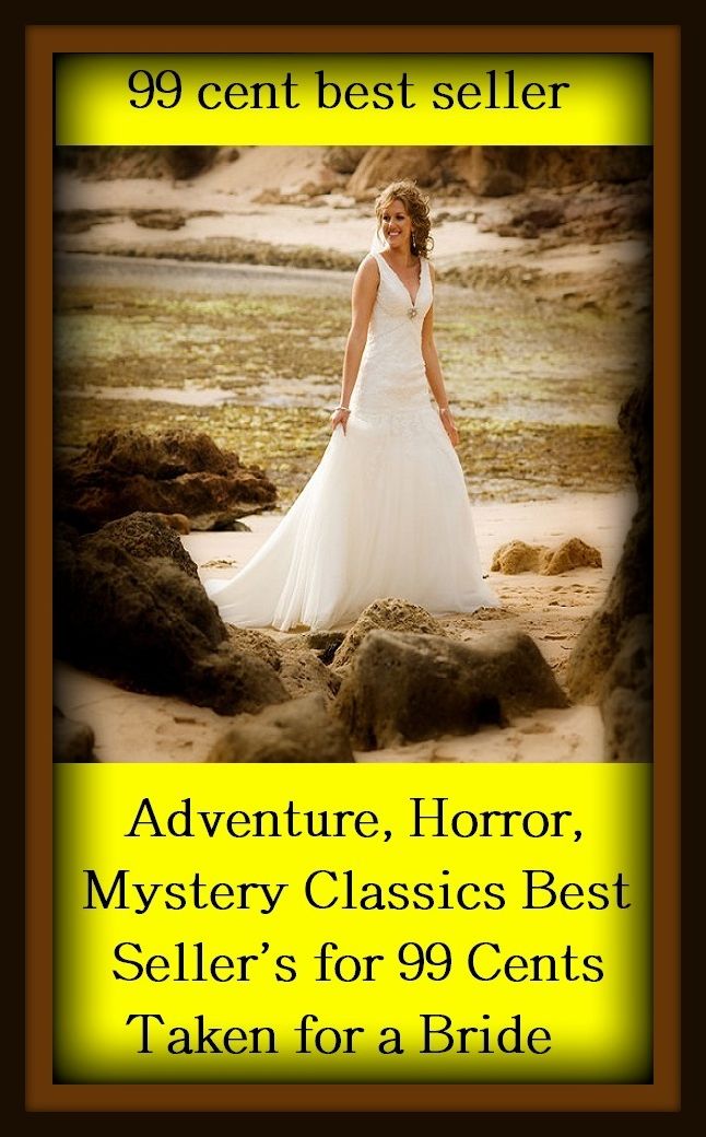 99 cent best seller Adventure, Horror, Mystery Classics Best Seller's for 99 Cents Taken for a Bride (takedown, takelma, takelma people, taken, taken aback, taken for granted, taken over, taken up, taken with, takend)