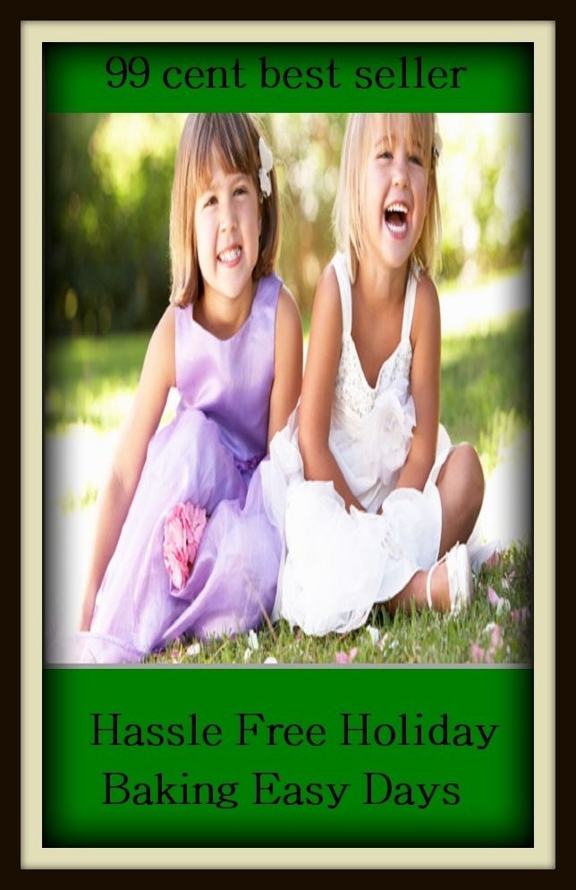 99 Cent Best Seller Hassle Free Holiday Baking Easy Days ( Theology, Ethics, Thought, Theory, Self Help, Mystery, romance, action, adventure, sci fi, science fiction, drama, horror, thriller, classic, novel, literature, suspense )