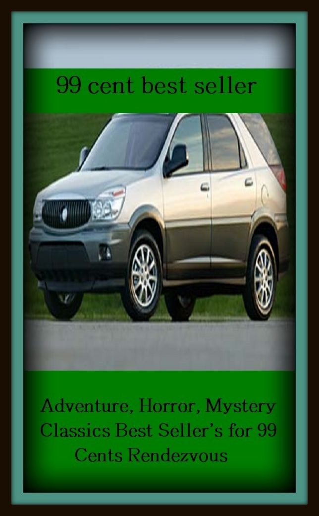 99 Cent Best Seller Adventure, Horror, Mystery Classics Best Seller's for 99 Cents Rendezvous ( adventure, fantasy, romantic, action, fiction, humorous, historical, detective, thriller, crime, journey, battle, war, amazing, mystery )