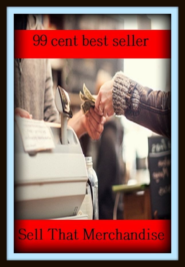 99 Cent Best Seller Sell That Merchandise ( agent, representative, retailer, marketer, dealer, vendor, seller, pusher, salesperson, trader, broker )