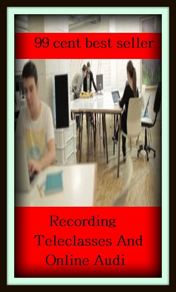 99 Cent Best Seller	Recording Teleclasses And Online Audi (documentation,recounting,registration,reporting,record-keeping,affidavit,authentication,authorization,certification,coupon)