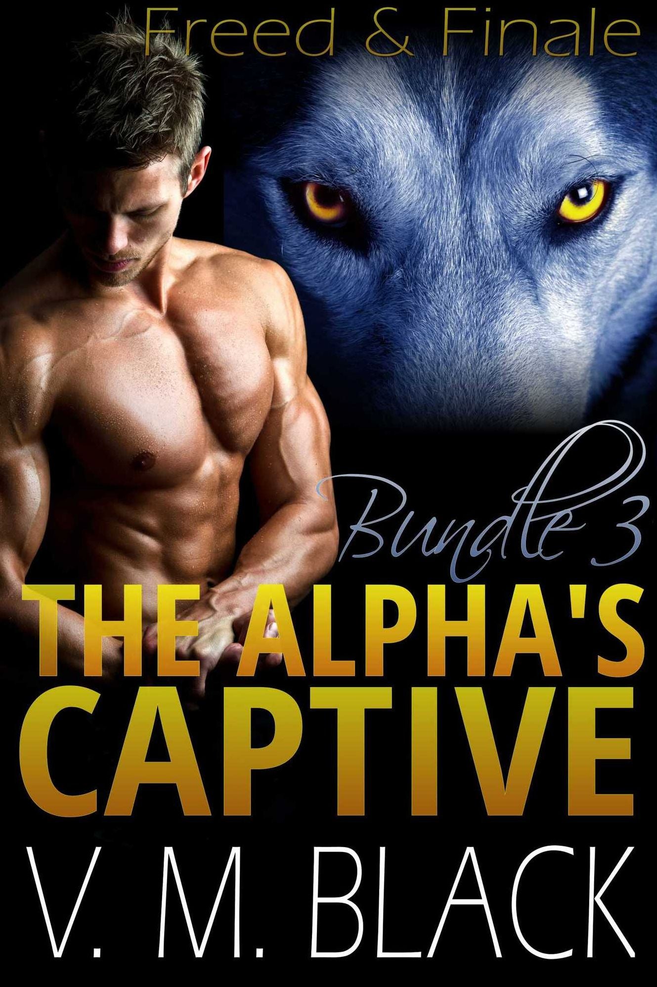 Freed & Finale: The Alpha's Captive Bundle Books 6-7