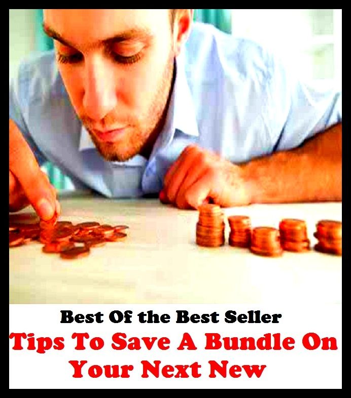 Best of the best sellers Tips To Save A Bundle On Your Next New ( way, method, means, technique, mode, system, approach, manner, line of attack, routine )