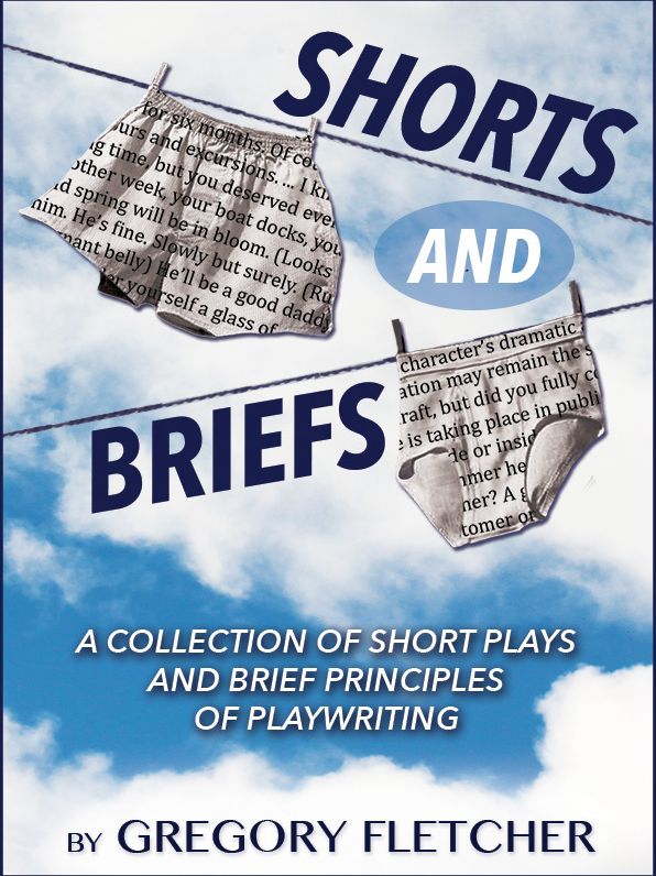 SHORTS AND BRIEFS: A Collection of Short Plays and Principles of Playwriting