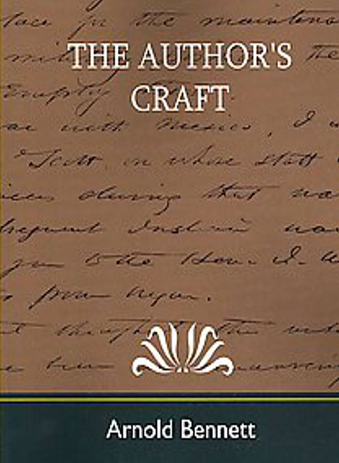 The Author's Craft: A Non-Fiction, Instructional Classic By Arnold Bennett! AAA+++