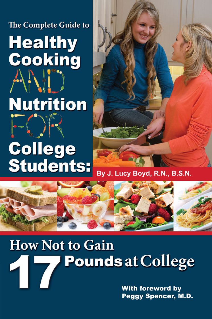 The Complete Guide to Healthy Cooking and Nutrition For College Students: How Not to Gain 17 Pounds At College