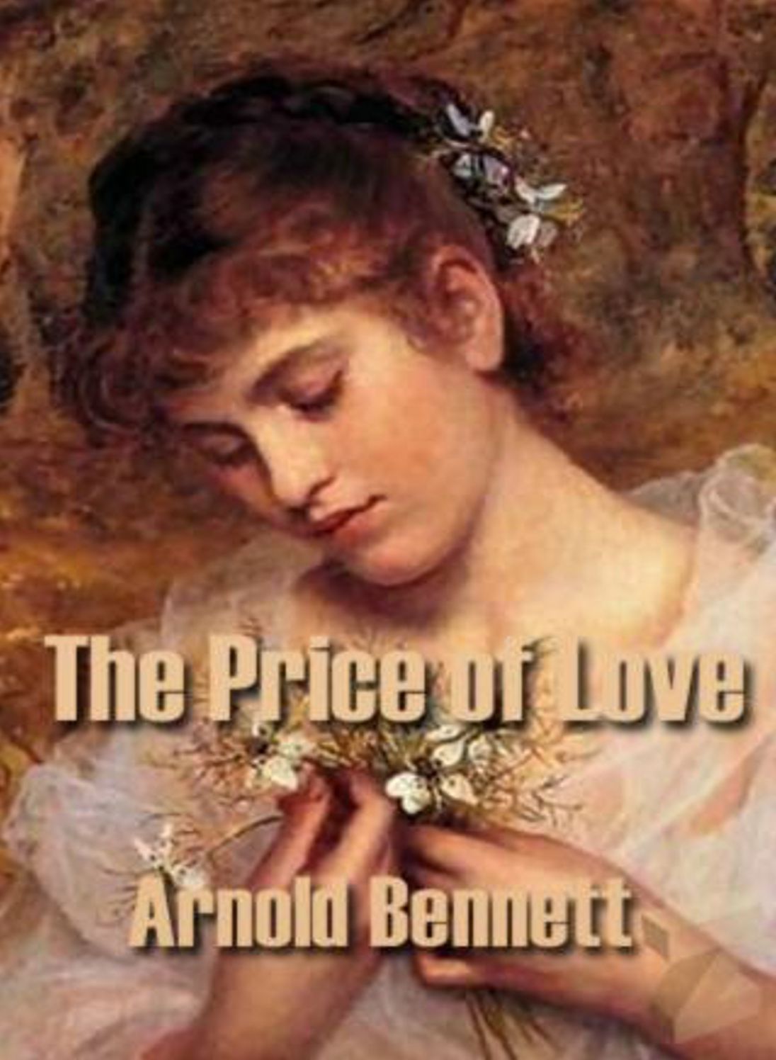 The Price of Love: A Fiction and Literature, Romance Classic By Arnold Bennett! AAA+++