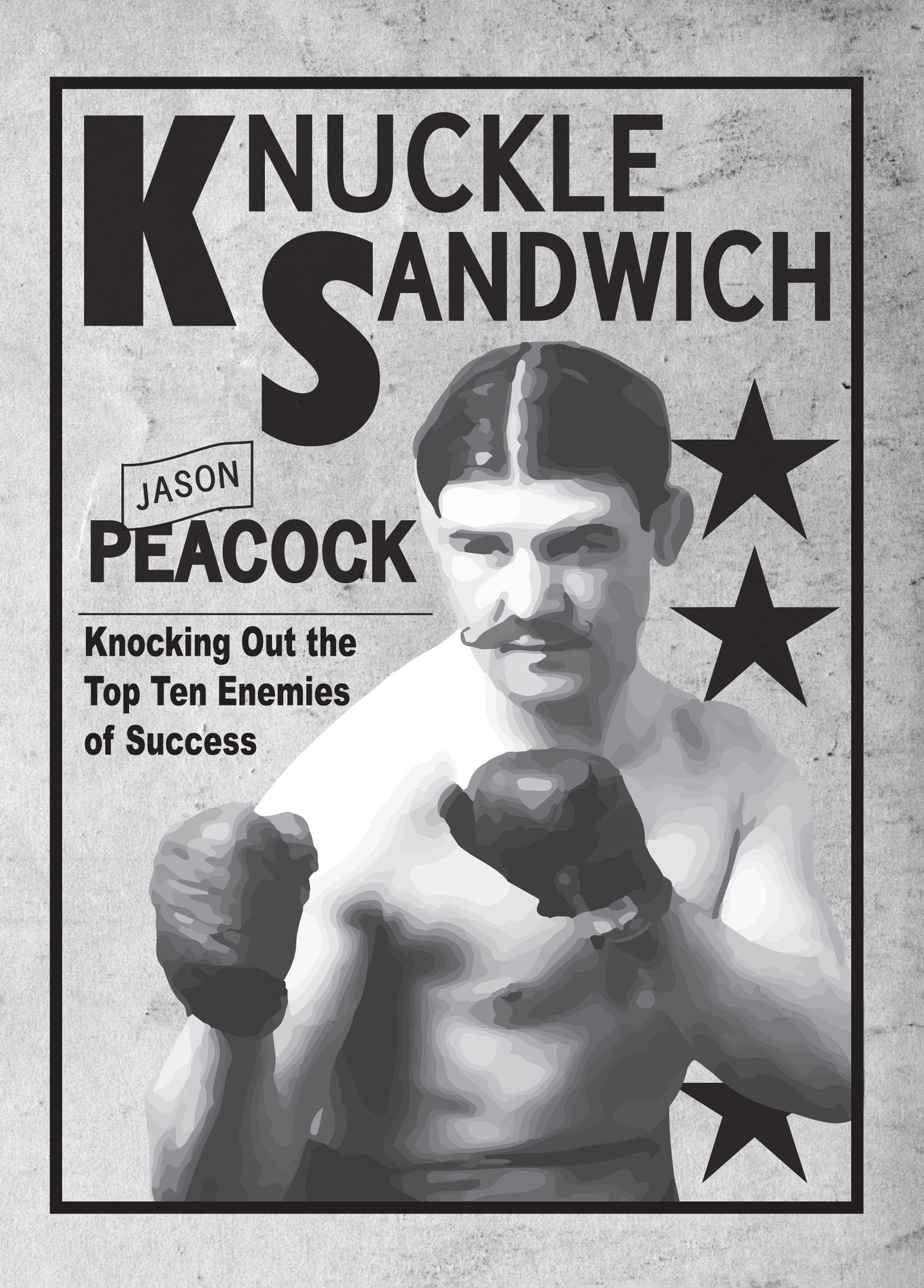 Knuckle Sandwich: Knocking Out the Top Ten Enemies of Success