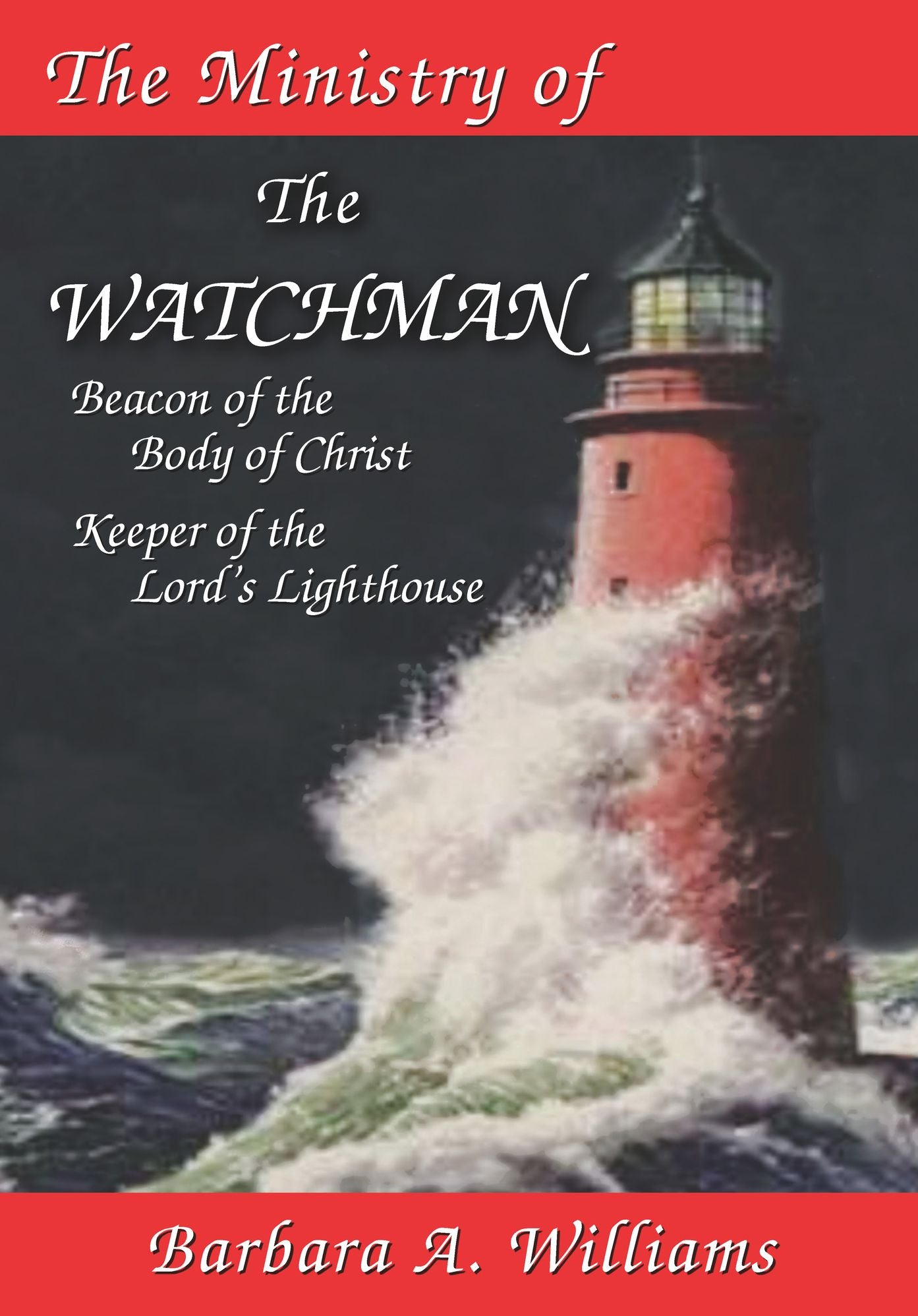 The Ministry Of The Watchman: Beacon to the Body of Christ, Keeper of the Lord's Lighthouse
