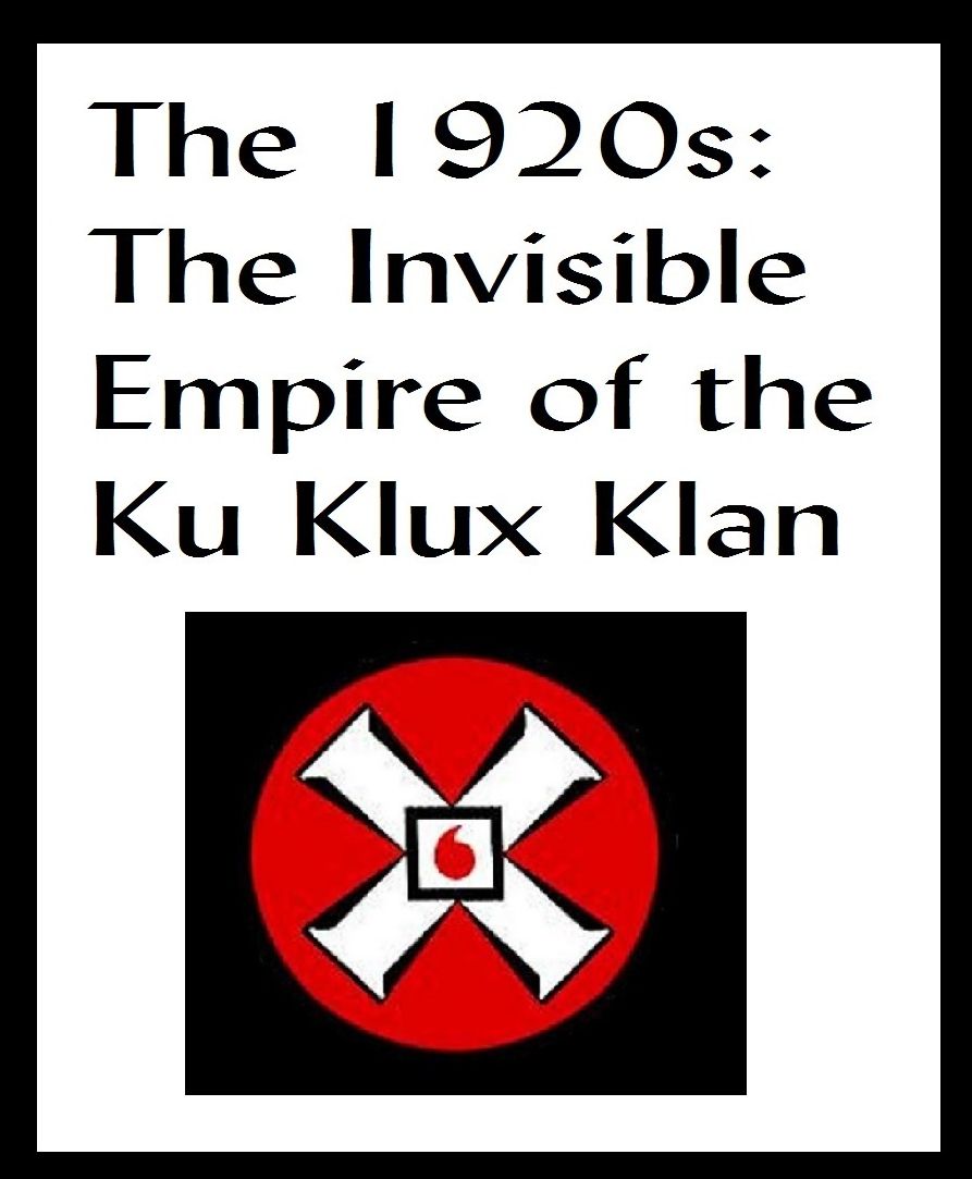 THE 1920S THE INVISIBLE EMPIRE OF THE KU KLUX KLAN