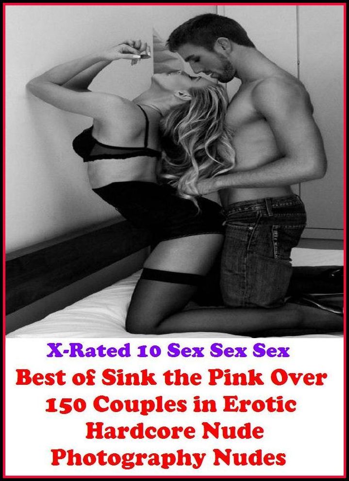 Lesbian: X-Rated 10 Sex Sex SeBest of"Sink the Pink Over 150 Couples in Erotic Hardcore Nude Photography Nudes" ( Gay, Fetish, Bondage, Sex, Erotic, Erotica, Hentai, Oral, Submisive, Confession, Erotica Photo, Adults Only, Blow Job, Three-sum , XXX )