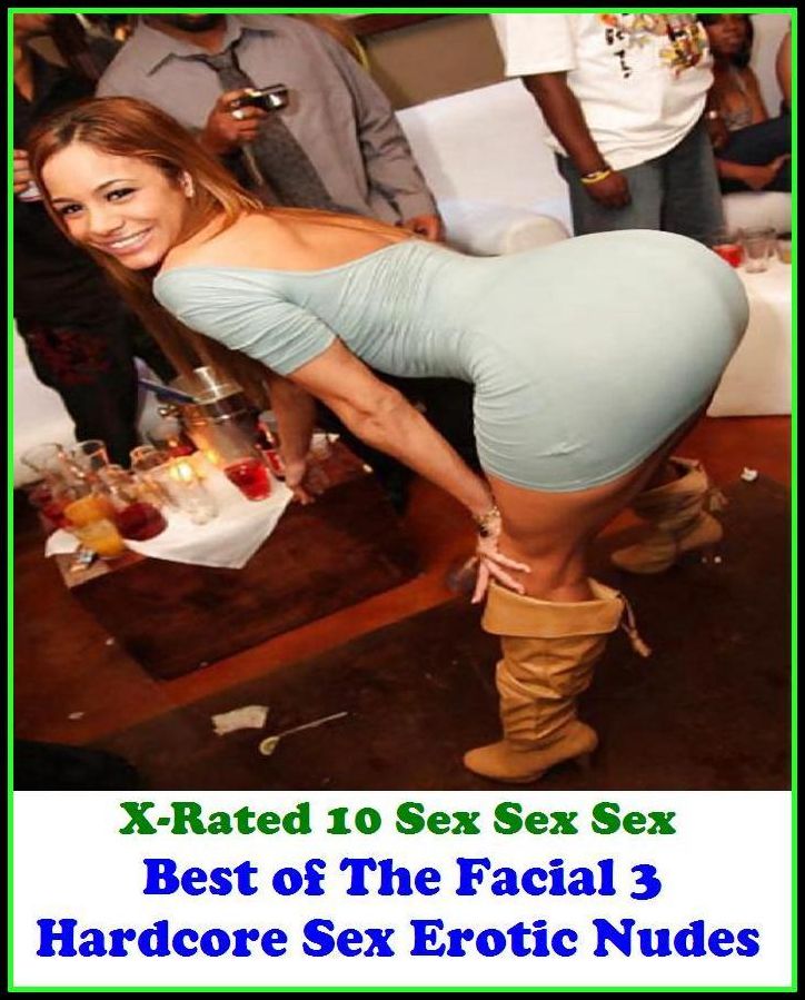 Fetish: X-Rated 10 Sex Sex Sex Best of"The Facial 3 ( Erotic Photography, Erotic Stories, Nude Photos, Naked , Adult Nudes, Breast, Domination, Bare Ass, Lesbian, She-male, Gay, Fetish, Bondage, Sex, Erotic, Erotica, Hentai, Oral, Submisive)