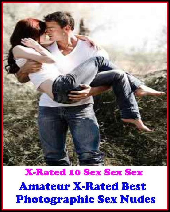 Erotic Romance: X-Rated 10 Sex Sex Sex Amateur X-Rated Best Photographic Sex Nudes ( Gay, Fetish, Bondage, Sex, Erotic, Erotica, Hentai, Oral, Submisive, Confession, Erotica Photo, Adults Only, Blow Job, Three-sum , XXX )