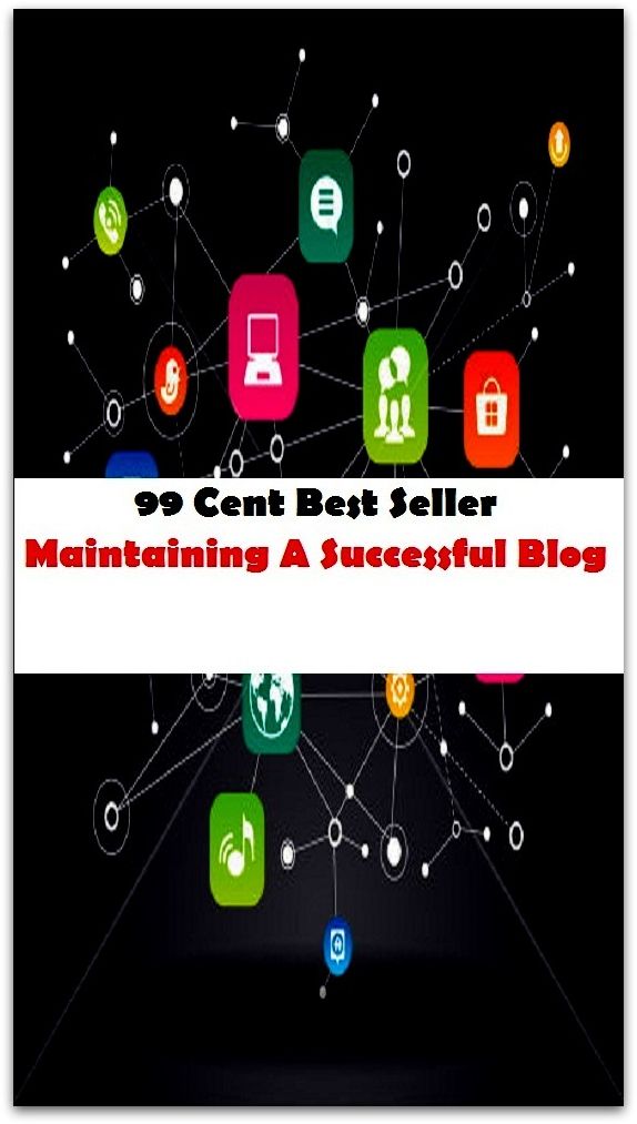 99 Cent Best Seller Maintaining A Successful Blog (Twitter,Computer,Windows,Softwar, Art, Theology, Ethics, Thought, Theory, Self Help, Mystery, romance, action, adventure, sci fi, science fiction, drama, thriller, classic, suspense)