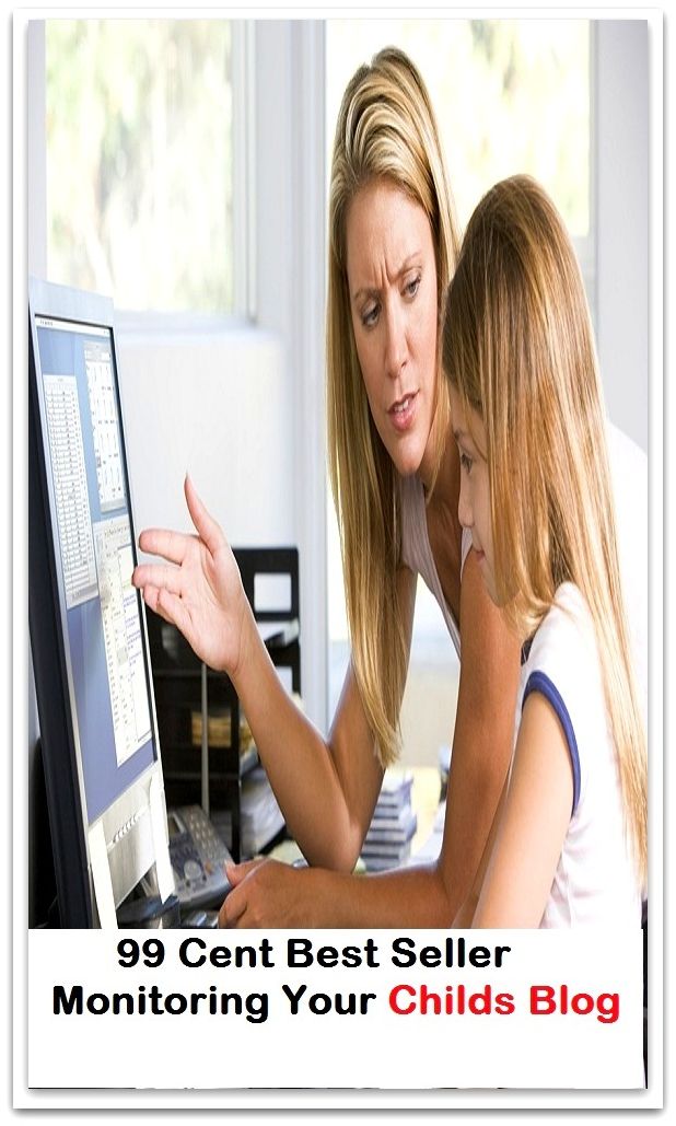99 Cent Best Seller Monitoring Your Childs Blog (Twitter,Computer,Windows,Softwar, Art, Theology, Ethics, Thought, Theory, Self Help, Mystery, romance, action, adventure, sci fi, science fiction, drama, thriller, classic, suspense)