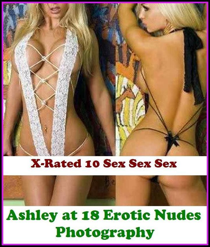 Confessions: X-Rated 10 Sex Sex Sex Ashley at 18 Erotic Nudes Photography ( Erotic Photography, Erotic Stories, Nude Photos, Naked , Adult Nudes, Breast, Domination, Bare Ass, Lesbian, She-male )