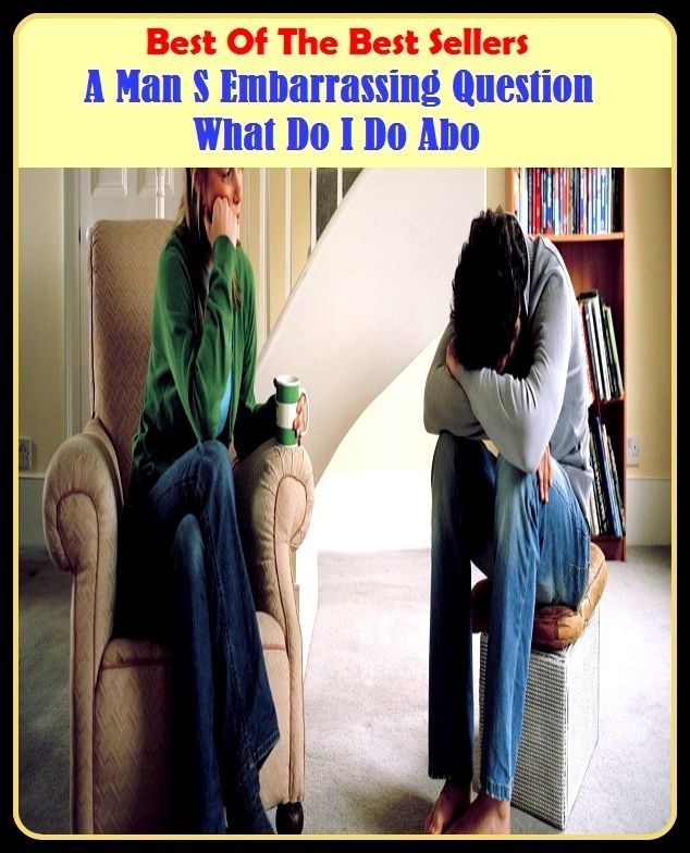 Best of the Best Sellers A Man S Embarrassing Question What Do I Do Abo ( embarrass ability, embarrass able, embarrassed, embarrassed, embarrassing, embarrassingly, embarrassingly parallel, embarrassing, embarrassment, embarrassment of riches )