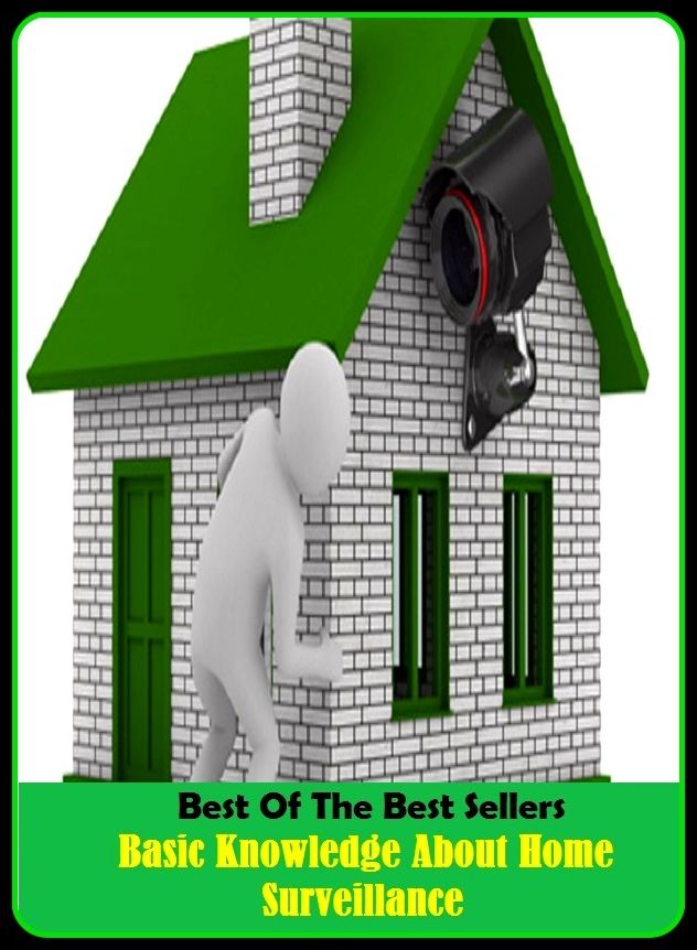 Best of The Best Sellers	Basic Knowledge About Home Surveillance (around, back, backward, in reverse, round, everywhere, over, all over, any which way, encompassing)