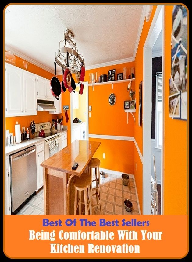 Best of The Best Sellers	Being Comfortable With Your Kitchen Renovation (appropriate, complacent, convenient, cozy, easy, enjoyable, happy, healthy, loose, pleasant)