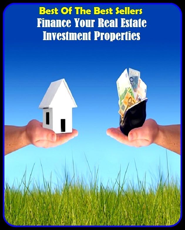 Best of The Best Sellers	Finance Your Real Estate Investment Properties (asset, contribution, expenditure, expense, finance, financing, grant, loan, money, property)