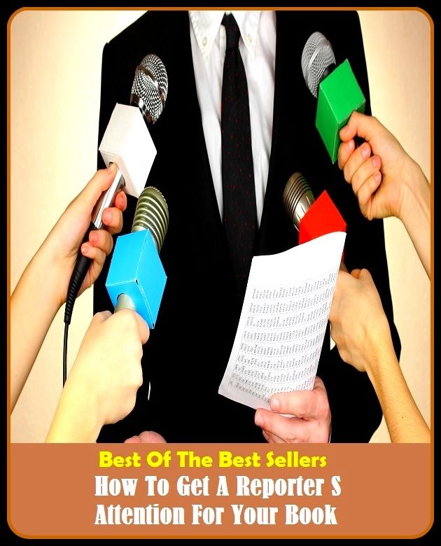 Best of the Best Sellers How To Get A Reporter's Attention For Your Book (a quick drop and a sudden stop, a quiet street, a race against time, a rainy day, a raw deal, a riddle wrapped up in an enigma, a rising tide lifts all boats, a river, a road)